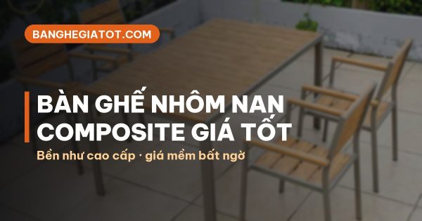 Bàn ghế nhôm nan composite bền như cao cấp giá mềm